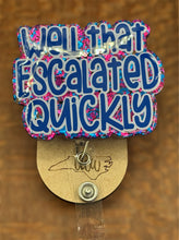 Load image into Gallery viewer, That Escalated Quickly Badge Reel
